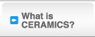 What is CERAMICS?