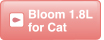 Bloom 1.8L for Cat