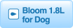 Bloom 1.8L for Dog